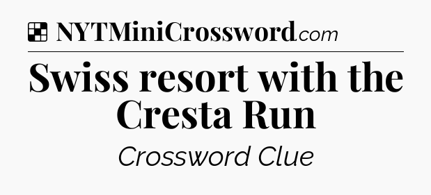 Solution: Swiss resort with the Cresta Run - NYT Crossword