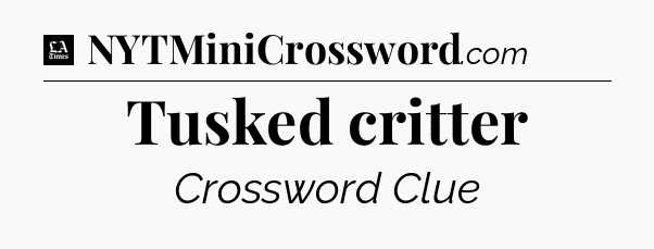 Tusked critter - LA Times Crossword