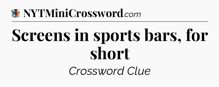 Screens in sports bars, for short Crossword Clue