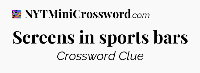 Screens in sports bars Crossword Clue