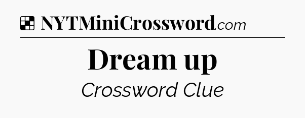 Dream up NYT Crossword