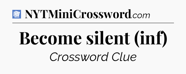 Become silent (inf) Puzzle Page Crossword Clue
