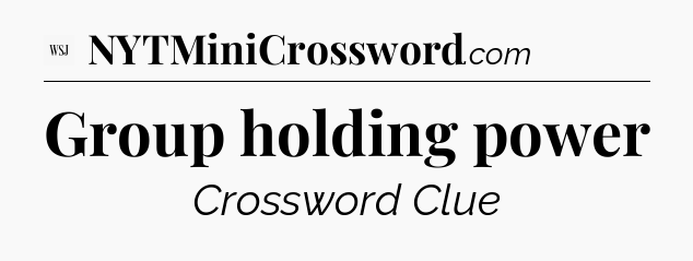 Group holding power - WSJ Crossword