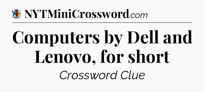 Computers by Dell and Lenovo, for short Crossword Clue