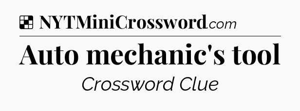 Solution: Auto mechanic's tool - NYT Crossword
