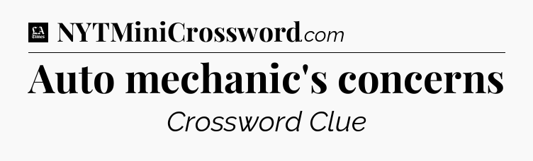 Auto mechanic's concerns - LA Times Crossword