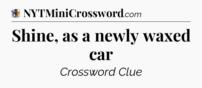 Shine, as a newly waxed car Crossword Clue