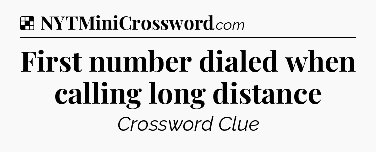 Solution: First number dialed when calling long distance - NYT Crossword