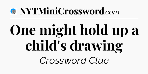 One might hold up a child's drawing Crossword Clue