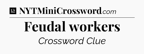 Feudal workers - LA Times Crossword