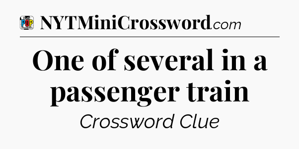 One of several in a passenger train Crossword Clue