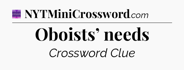 Oboists’ needs - Thomas Joseph Crossword