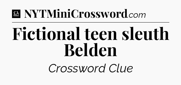 Fictional teen sleuth Belden - LA Times Crossword