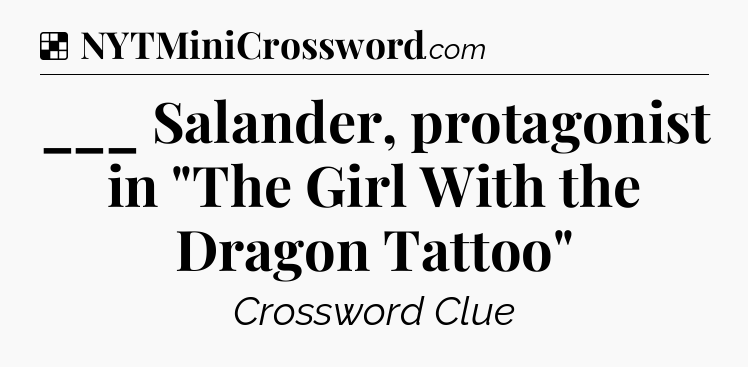 Solution: ___ Salander, protagonist in 