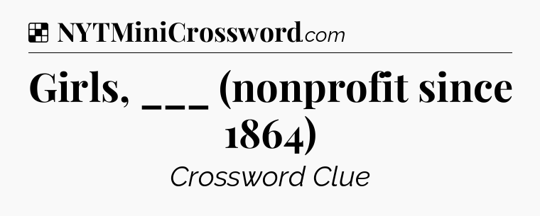 Solution: Girls, ___ (nonprofit since 1864) - NYT Crossword