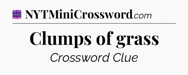 Clumps of grass - Thomas Joseph Crossword