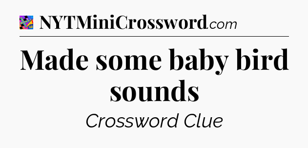 Made some baby bird sounds Crossword Clue