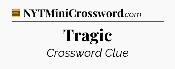 Tragic - Eugene Sheffer Crossword