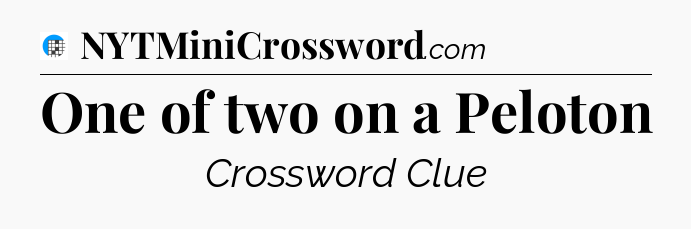 One of two on a Peloton Crossword Clue