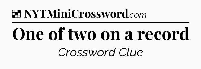 Solution: One of two on a record - NYT Crossword