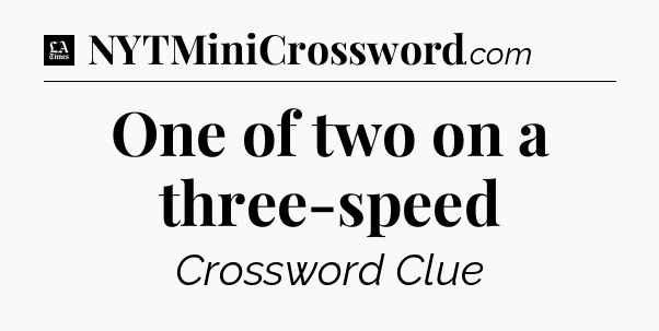 One of two on a three-speed - LA Times Crossword