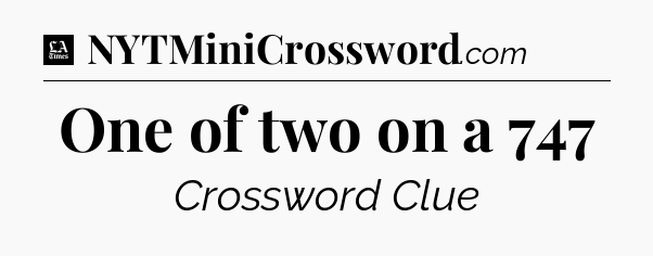 One of two on a 747 - LA Times Crossword