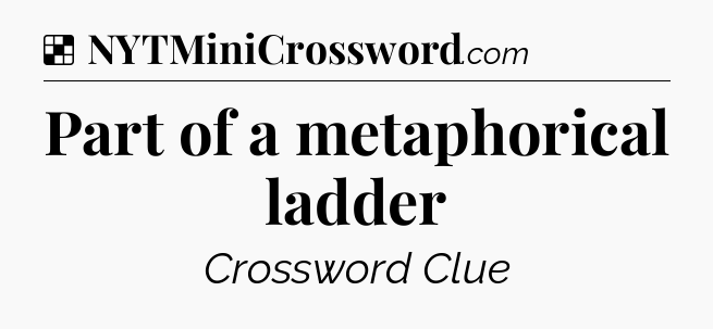 Solution: Part of a metaphorical ladder - NYT Crossword