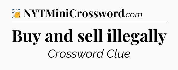 Buy and sell illegally - 7 Little Words