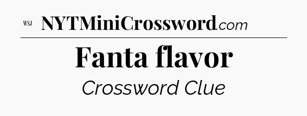Fanta flavor - WSJ Crossword
