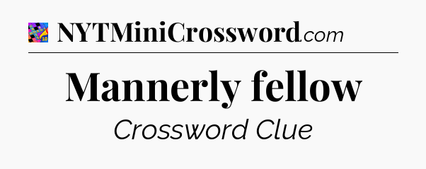 Mannerly fellow Crossword Clue