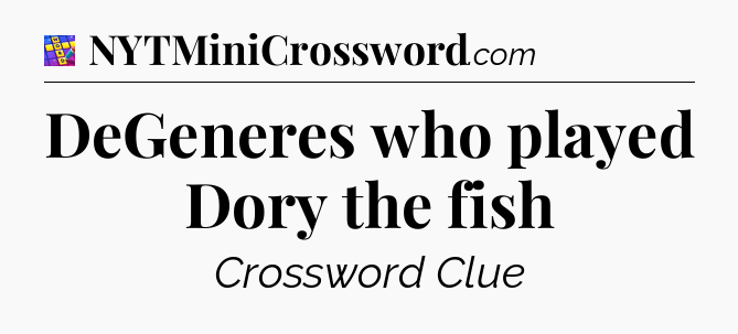 DeGeneres who played Dory the fish Codycross