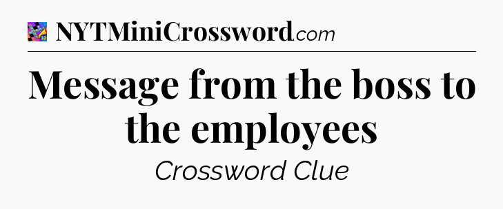 Message from the boss to the employees Crossword Clue