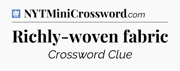 Richly-woven fabric Puzzle Page Crossword Clue