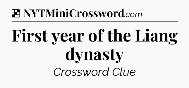 Solution: First year of the Liang dynasty - NYT Crossword