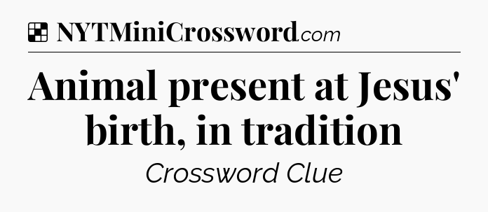 Solution: Animal present at Jesus' birth, in tradition - NYT Crossword
