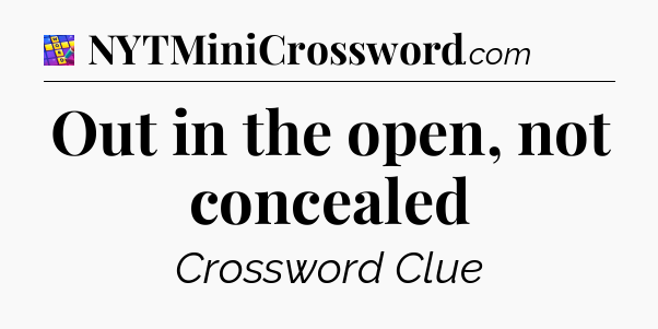 Out in the open, not concealed Codycross