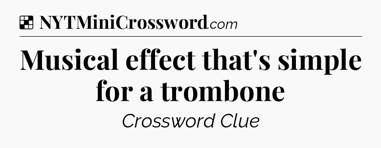 Solution: Musical effect that's simple for a trombone - NYT Crossword