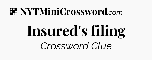 Solution: Insured's filing - NYT Crossword