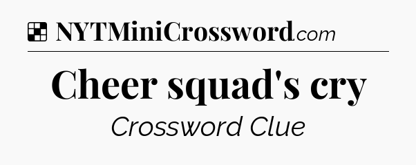 Solution: Cheer squad's cry - NYT Crossword