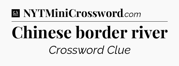 Chinese border river - LA Times Crossword