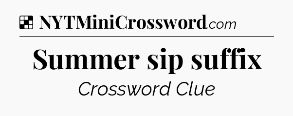 Solution: Summer sip suffix - NYT Crossword