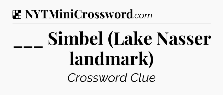 Solution: ___ Simbel (Lake Nasser landmark) - NYT Crossword