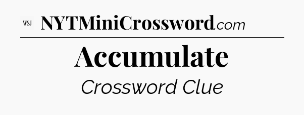 Accumulate - WSJ Crossword