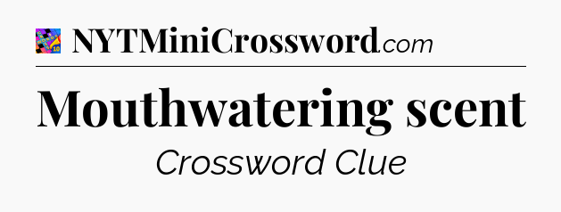 Mouthwatering scent Crossword Clue