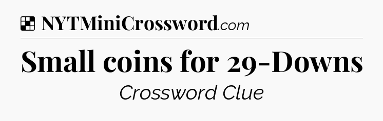 Solution: Small coins for 29-Downs - NYT Crossword