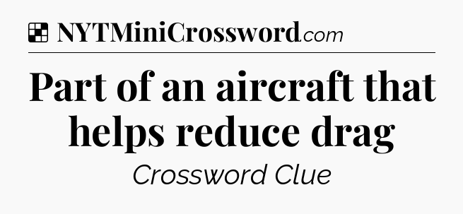 Solution: Part of an aircraft that helps reduce drag - NYT Crossword