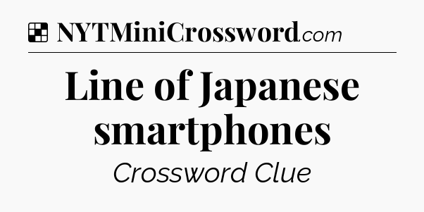 Solution: Line of Japanese smartphones - NYT Crossword