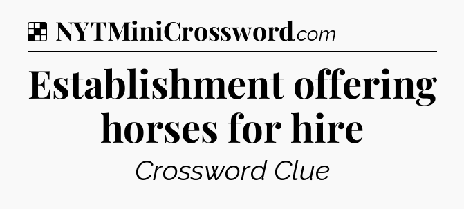 Solution: Establishment offering horses for hire - NYT Crossword