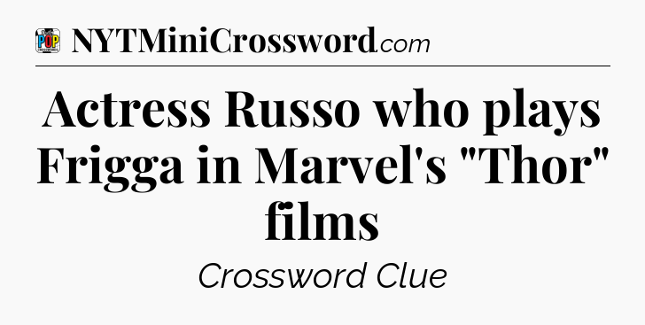 Actress Russo who plays Frigga in Marvel's 