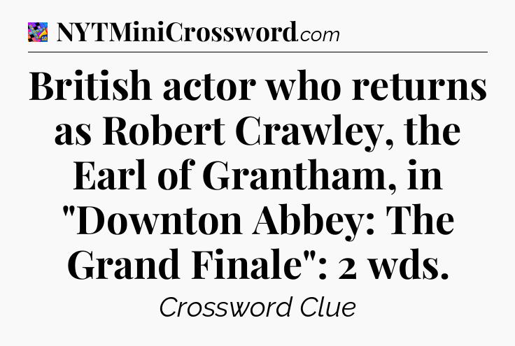 British actor who returns as Robert Crawley, the Earl of Grantham, in 